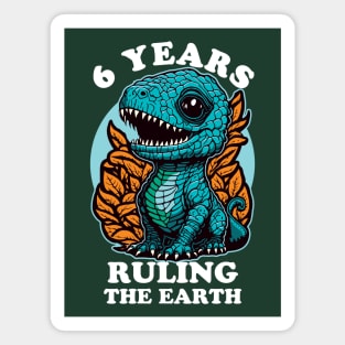 Baby Dinosaur Ruling The Earth - Six Years Old Birthday Magnet